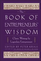 The book of entrepreneurs' wisdom : classic writings by legendary entrepreneurs /