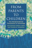 From parents to children : the intergenerational transmission of advantage /