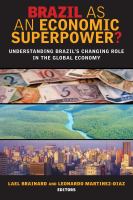 Brazil as an economic superpower? understanding Brazil's changing role in the global economy /