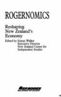 Rogernomics : reshaping New Zealand's economy /