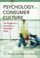 Psychology and consumer culture : the struggle for a good life in a materialistic world /
