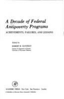 A Decade of Federal antipoverty programs : achievements, failures, and lessons /