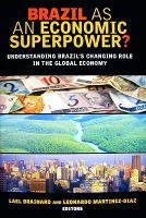 Brazil as an economic superpower? : understanding Brazil's changing role in the global economy /