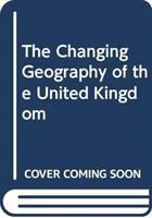 The Changing geography of the United Kingdom /