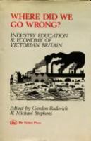 Where did we go wrong? : industrial performance, education, and the economy in Victorian Britain /