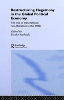 Restructuring hegemony in the global political economy : the rise of transnational neo-liberalism in the 1980s /