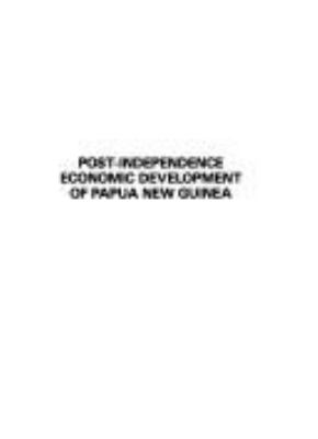 Post-independence economic development of Papua New Guinea : proceedings of the IASER Conference held 27-29 October, 1981, in Waigani, Port Moresby /
