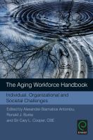 The aging workforce handbook : individual, organizational and societal challenges /