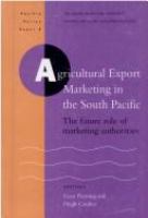 Agricultural export marketing in the South Pacific : the future role of marketing authorities /
