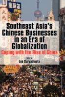 Southeast Asia's Chinese businesses in an era of globalization : coping with the rise of China /
