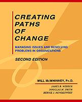 Creating paths of change : managing issues and resolving problems in organizations /