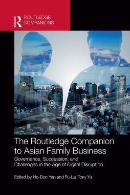 The Routledge companion to Asian family business : governance, succession, and challenges in the age of digital disruption /