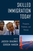 Skilled immigration today : prospects, problems, and policies /