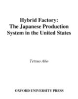 Hybrid factory : the Japanese production system in the United States /