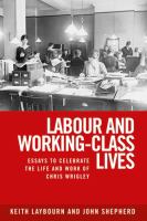 Labour and working-class lives : essays to celebrate the life and work of Chris Wrigley /