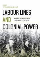 Labour lines and colonial power : Indigenous and pacific islander labour mobility in Australia /