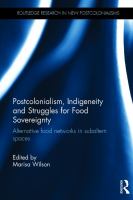 Postcolonialism, indigeneity and struggles for food sovereignty : alternative food networks in the subaltern spaces /