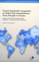 Toward sustainable competition in global telecommunications : from principle to practice : a report of the Third Annual Aspen Institute Roundtable on International Telecommunications /