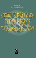 Beyond competition : the future of telecommunications /
