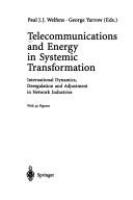 Telecommunications and energy in systemic transformation : international dynamics, deregulation, and adjustment in network industries /
