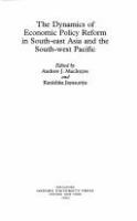 The Dynamics of economic policy reform in South-East Asia and the South-West Pacific /