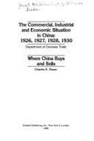 The commercial, industrial, and economic situation in China, 1926, 1927, 1928, 1930 /