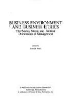 Business environment and business ethics : the social, moral, and political dimensions of management /