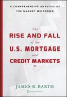 The rise and fall of the US mortgage and credit markets a comprehensive analysis of the market meltdown /
