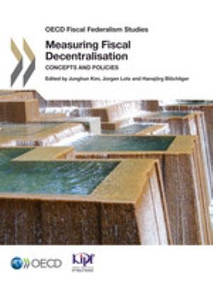 Measuring fiscal decentralisation concepts and policies /