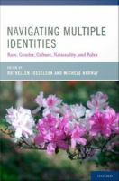 Navigating multiple identities race, gender, culture, nationality, and roles /