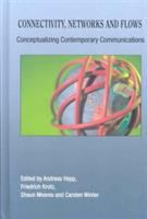 Connectivity, networks and flows : conceptualizing contemporary communications /