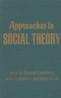 Approaches to social theory : based on the W.I. Thomas and Florian Znaniecki Memorial Conference on Social Theory /