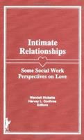 Intimate relationships : some social work perspectives on love /