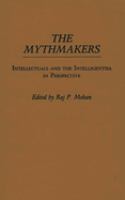 The Mythmakers : intellectuals and the intelligentsia in perspective /