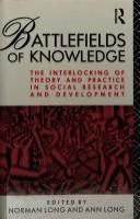 Battlefields of knowledge : the interlocking of theory and practice in social research and development /