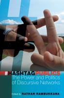 Hashtag publics : the power and politics of discursive networks /