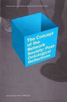 The concept of the network society : post-ontological reflections /