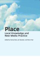 Place : local knowledge and new media practice /