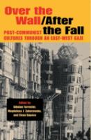 Over the wall/after the fall : post-communist cultures through an East-West gaze /