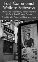 Post-communist welfare pathways : theorizing social policy transformations in Central and Eastern Europe /