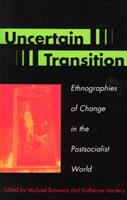 Uncertain transition : ethnographies of change in the postsocialist world /