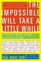 The impossible will take a little while : a citizen's guide to hope in a time of fear /