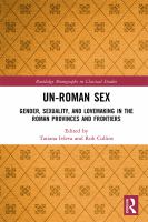 Un-Roman sex : gender, sexuality, and lovemaking in the Roman provinces and frontiers /