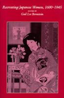 Recreating Japanese women, 1600-1945 /