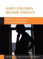 When children become parents welfare state responses to teenage pregnancy /