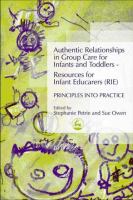 Authentic relationships in group care for infants and toddlers resources for infant educarers (RIE) principles into practice /