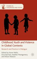 Childhood, youth and violence in global contexts : research and practice in dialogue /