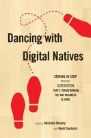 Dancing with digital natives staying in step with the generation that's transforming the way business is done /