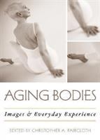 Aging bodies : images and everyday experience /