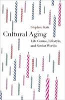Cultural aging : life course, lifestyle, and senior worlds /